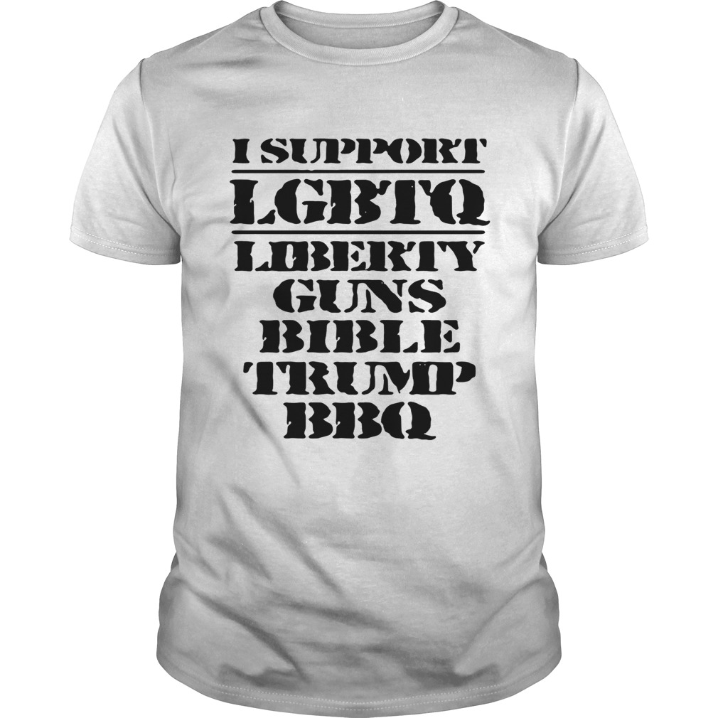 I support LGBTQ Liberty Guns Bible Trump BBQ shirt
