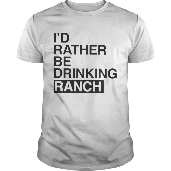 Guys Id Rather Be Drinking Ranch Shirt
