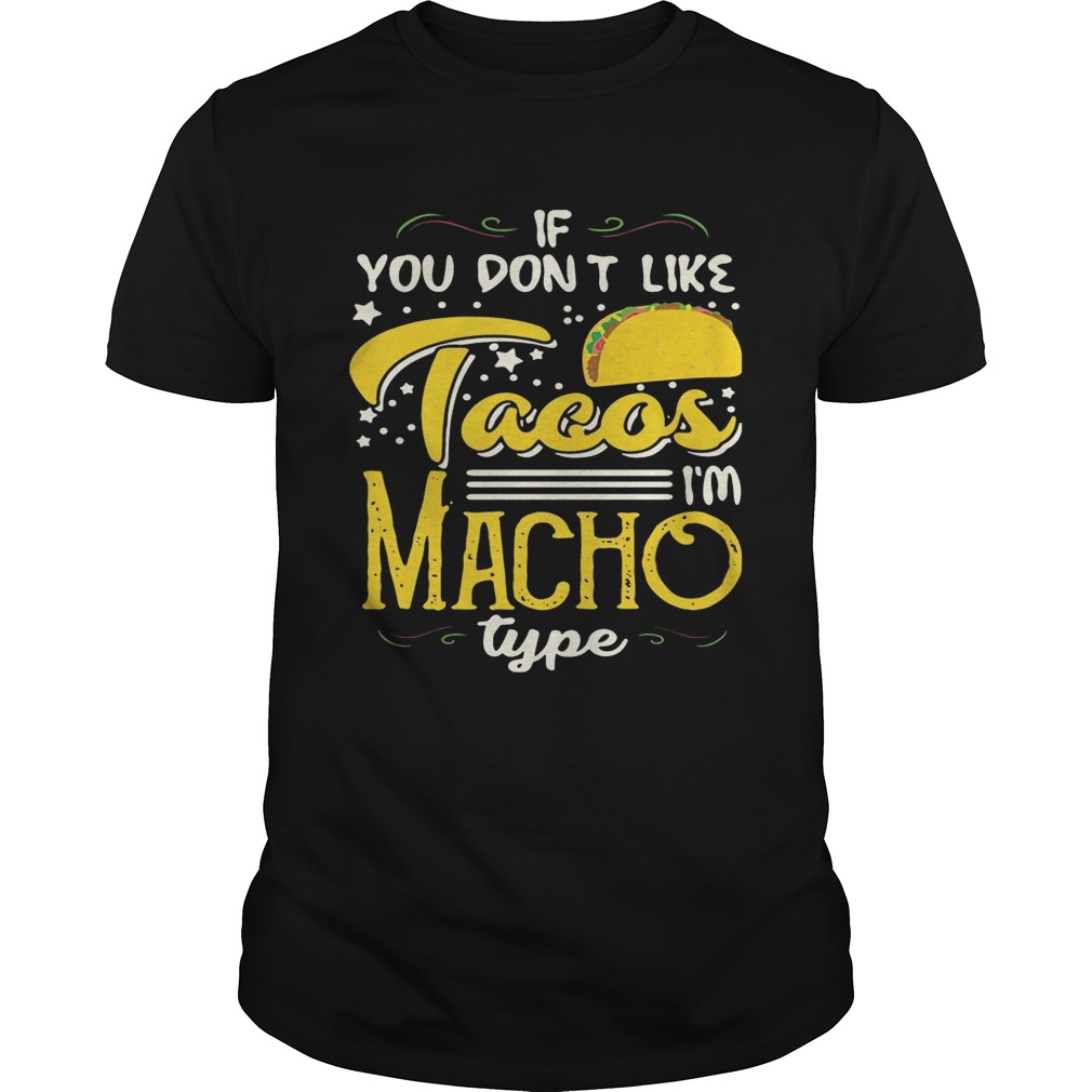 If You Don’t Like Tacos I’m Nacho Type Funny Gift Shirt