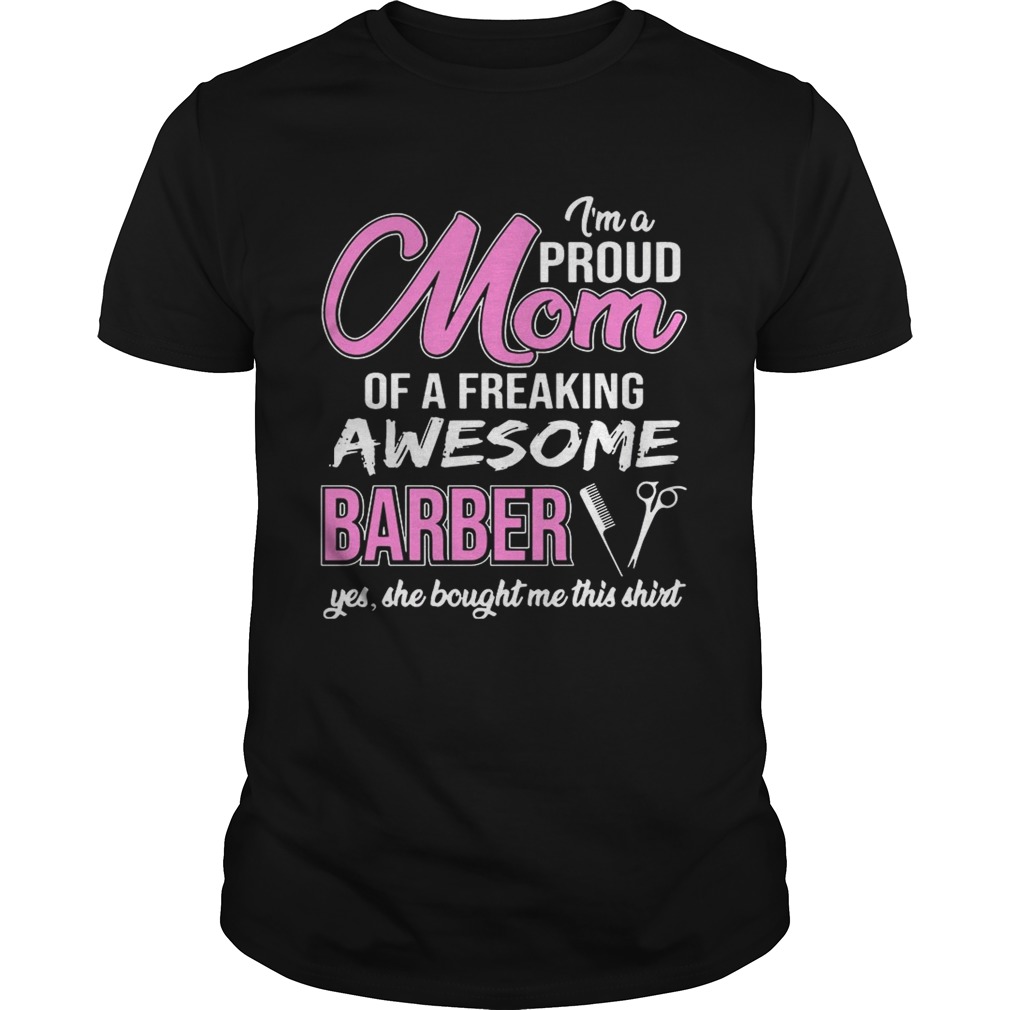 I’m Proud Mom Of Freaking Awesome Barber Gift Shirt