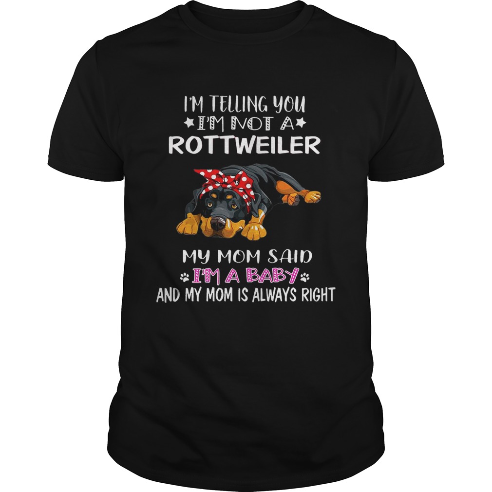 I’m Telling You I’m A Rottweiler I Am A Baby TShirt