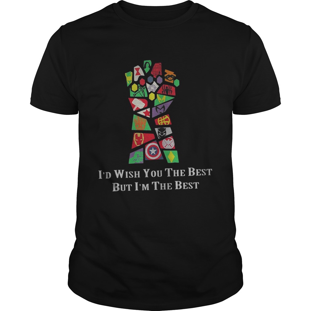 Infinity Gauntlet I’d wish you the best but I’m the best shirt