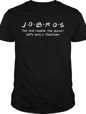 Jobros the one where the band gets back together shirt