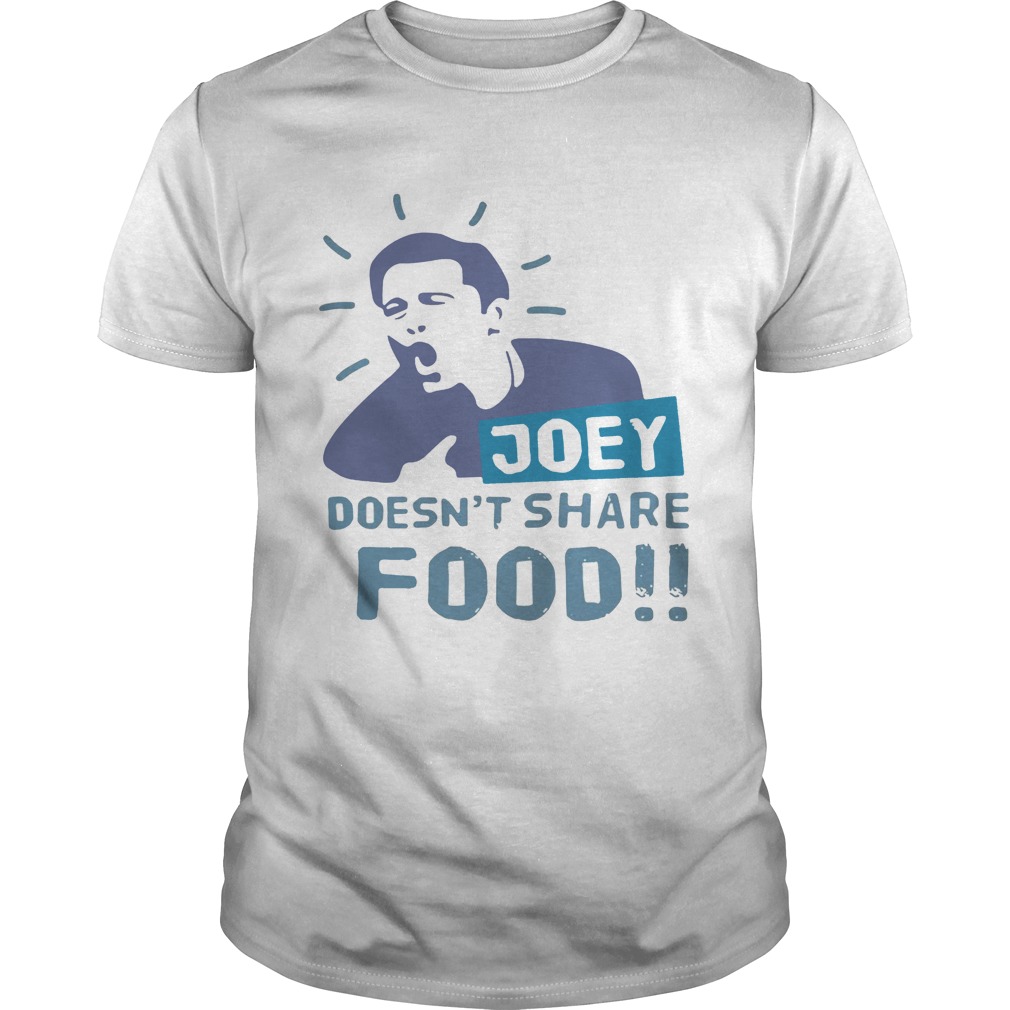 Joey doesn’t share food shirt