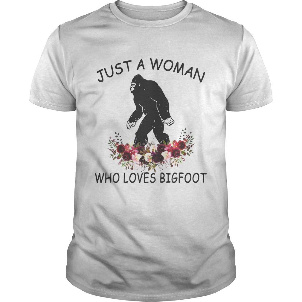 Just a woman who loves Bigfoot shirt