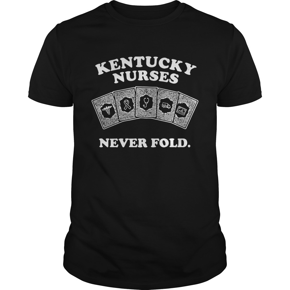 Kentucky nurses never fold shirt