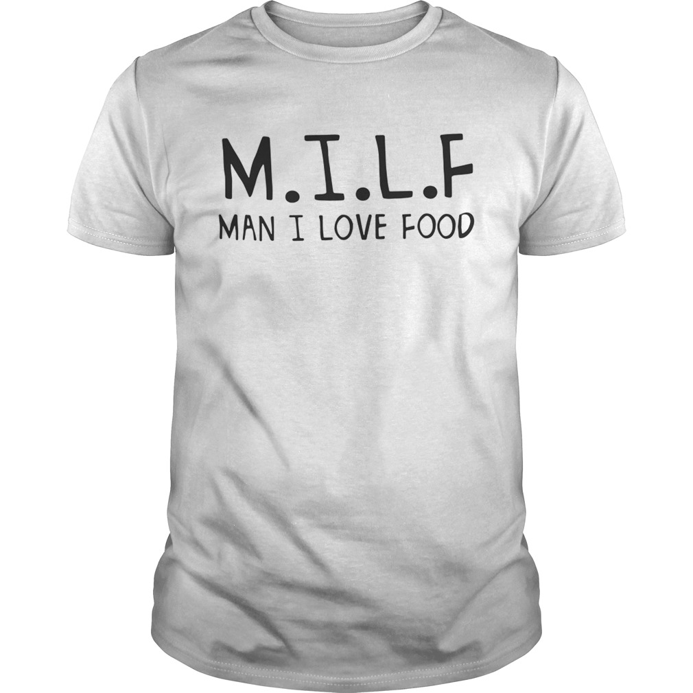 MILF man I love food shirt