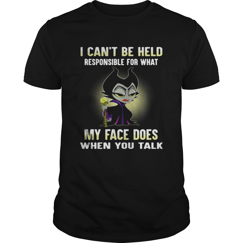 Maleficent I can’t be held responsible for what my face does when you talk shirt