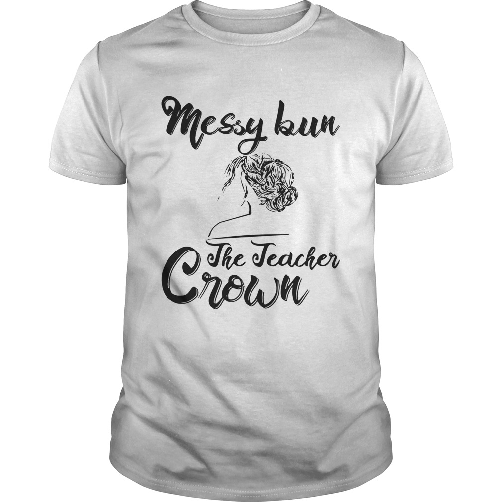 Messy Bun The Teacher Crown shirt