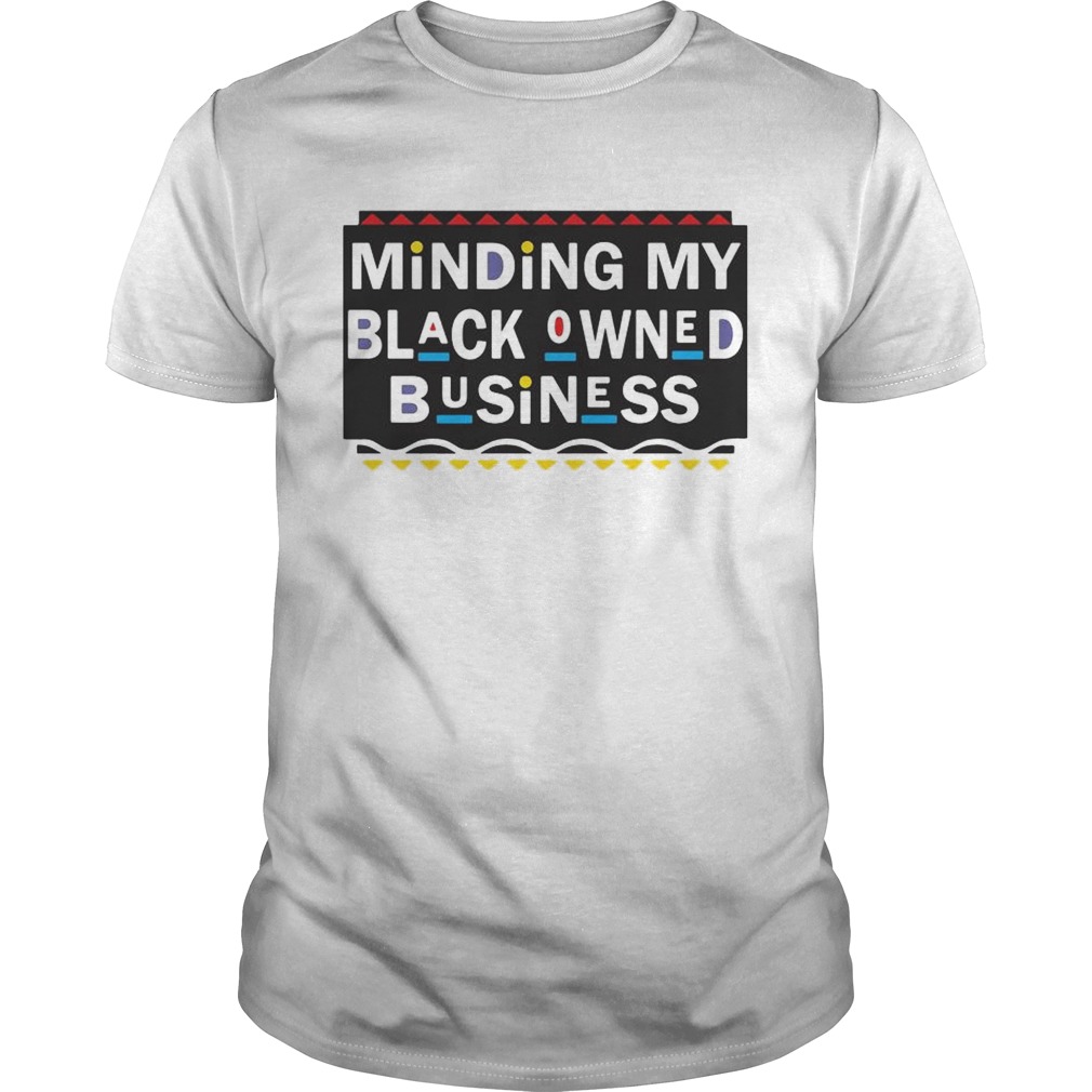 Minding my black Owned Business shirt
