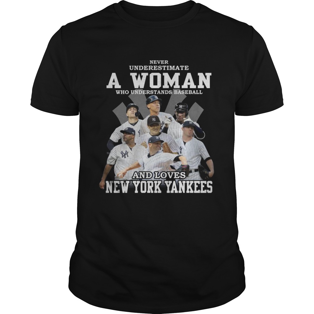 Never underestimate a woman who understands baseball and loves New York Yankees shirt