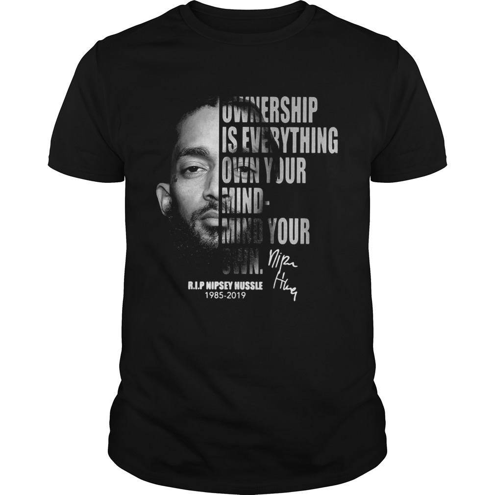 Nipsey Hussle Ownership is everything own your mind mind your own shirt