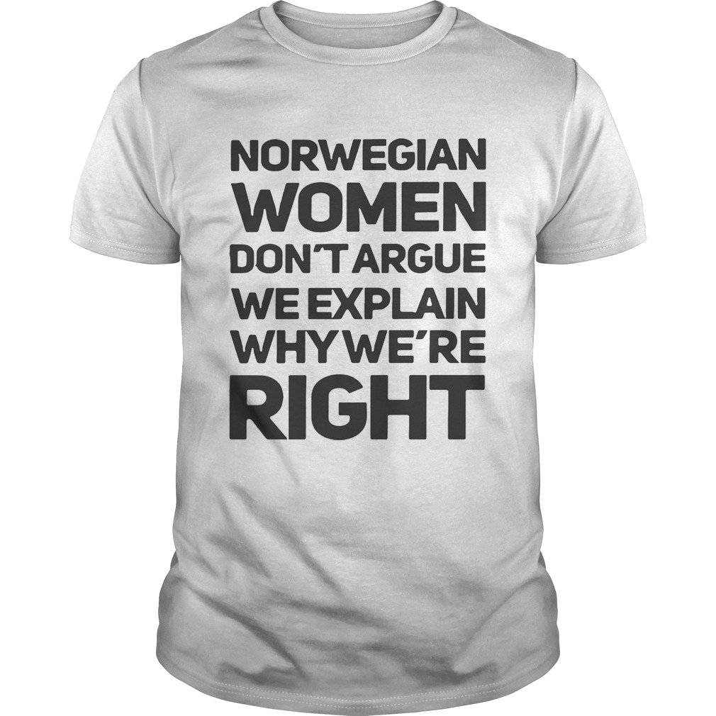 Norwegian women don’t argue we explain why we’re right tshirt