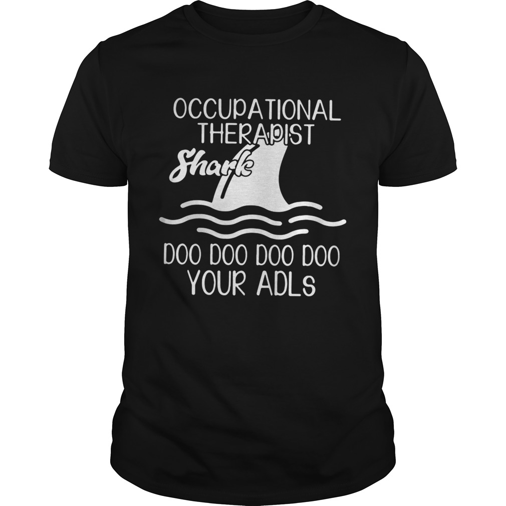 Occupational therapist Shark doo doo doo doo your adls tshirt