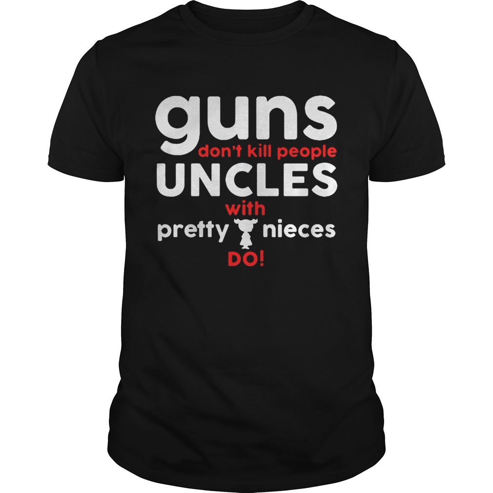 Official Guns don’t kill people aunts with pretty nieces do tshirt