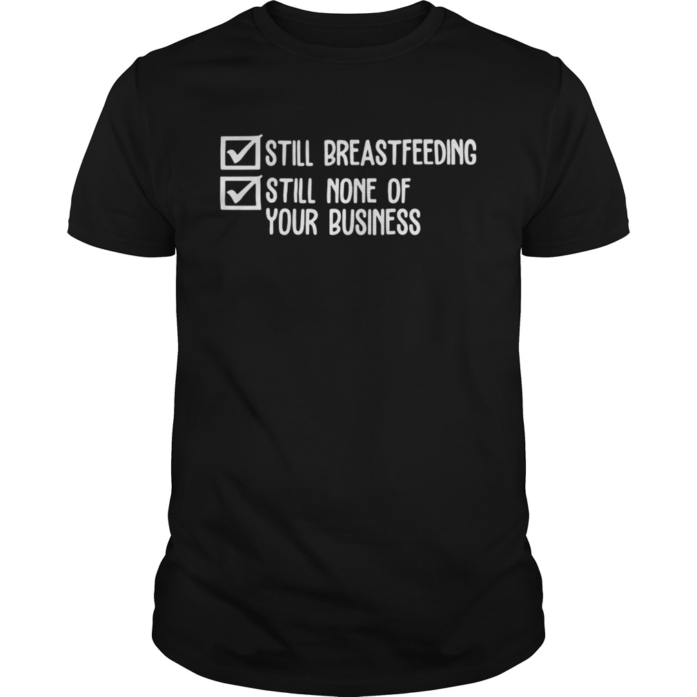 Official Still breastfeeding still none of your business shirt
