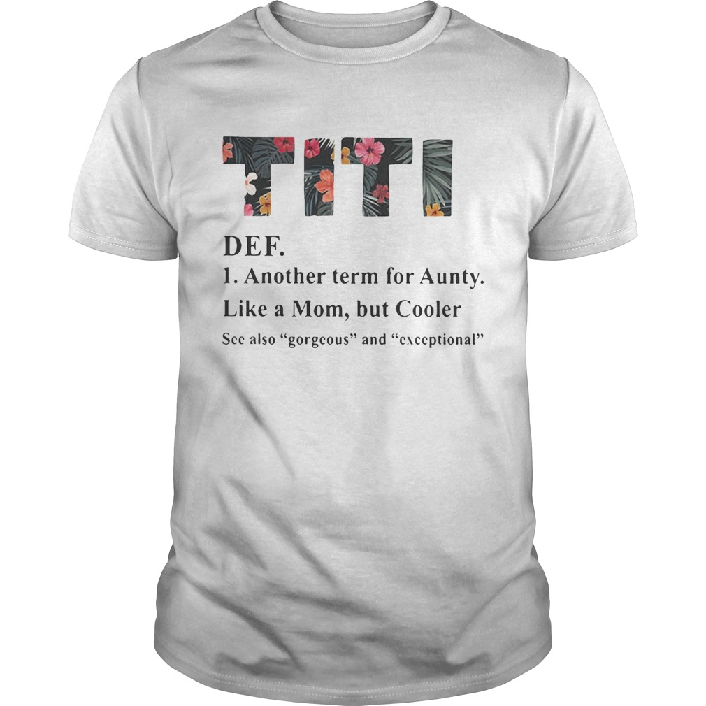 Official flower TiTi def another term for aunty like a mom but cooler tshirt