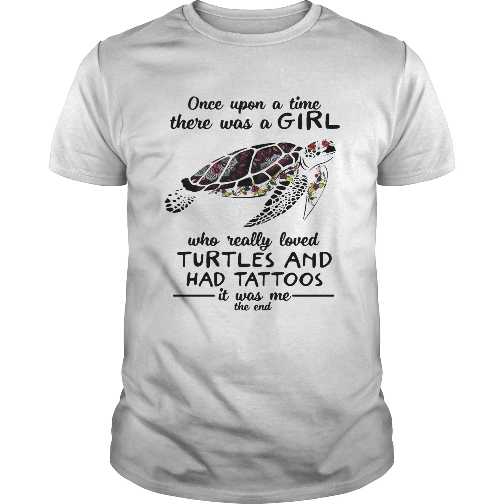 Once upon a time there was a girl who really loved turtles and has tattoos shirt