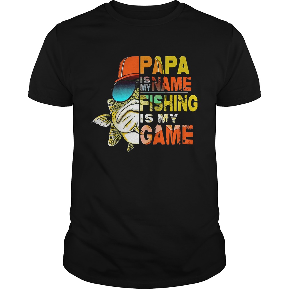 Papa is my name fishing is my game shirt