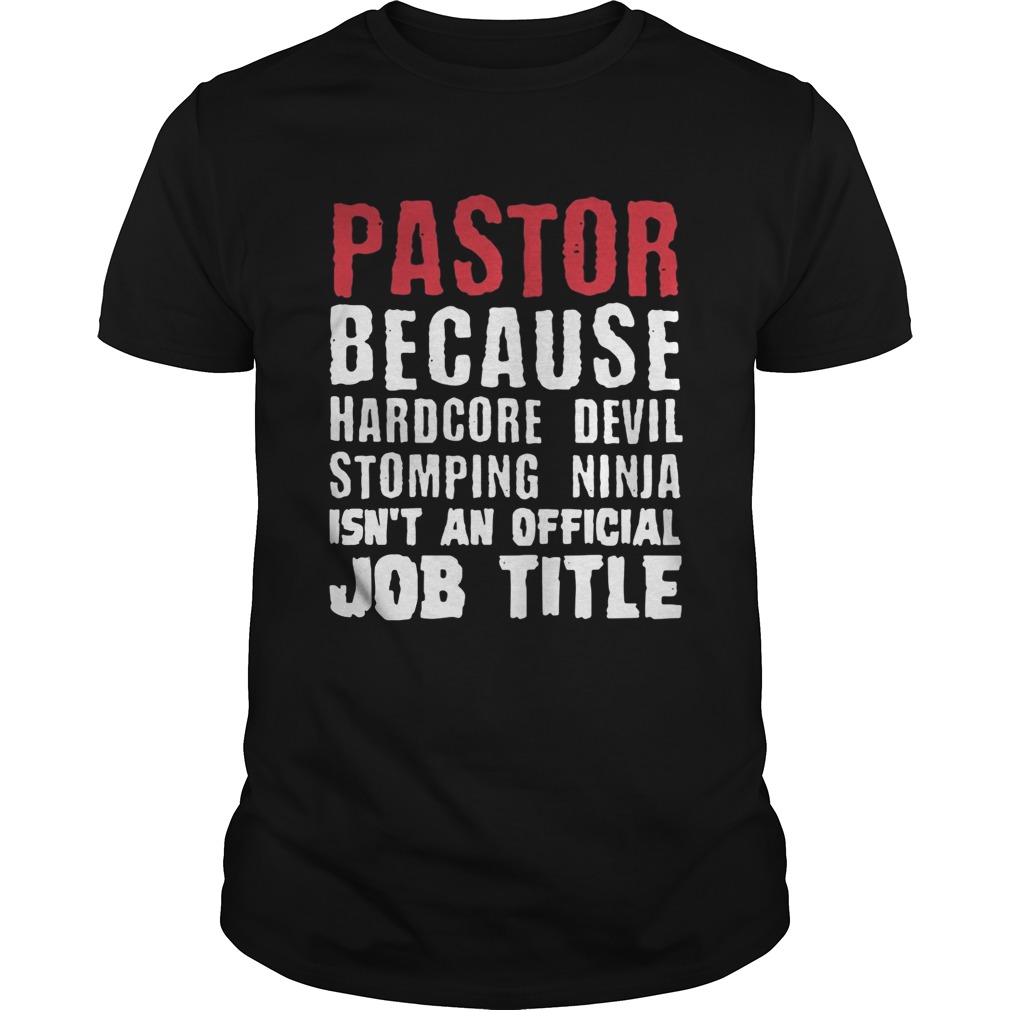 Pastor because hardcore devil stomping ninja isn’t an official job title tshirt