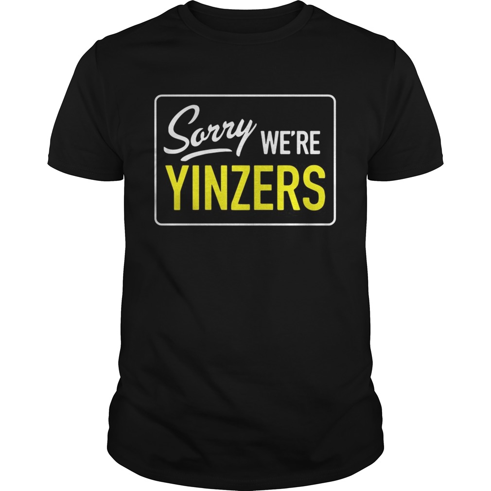 Pittsburgh Sorry We’re Yinzers shirt