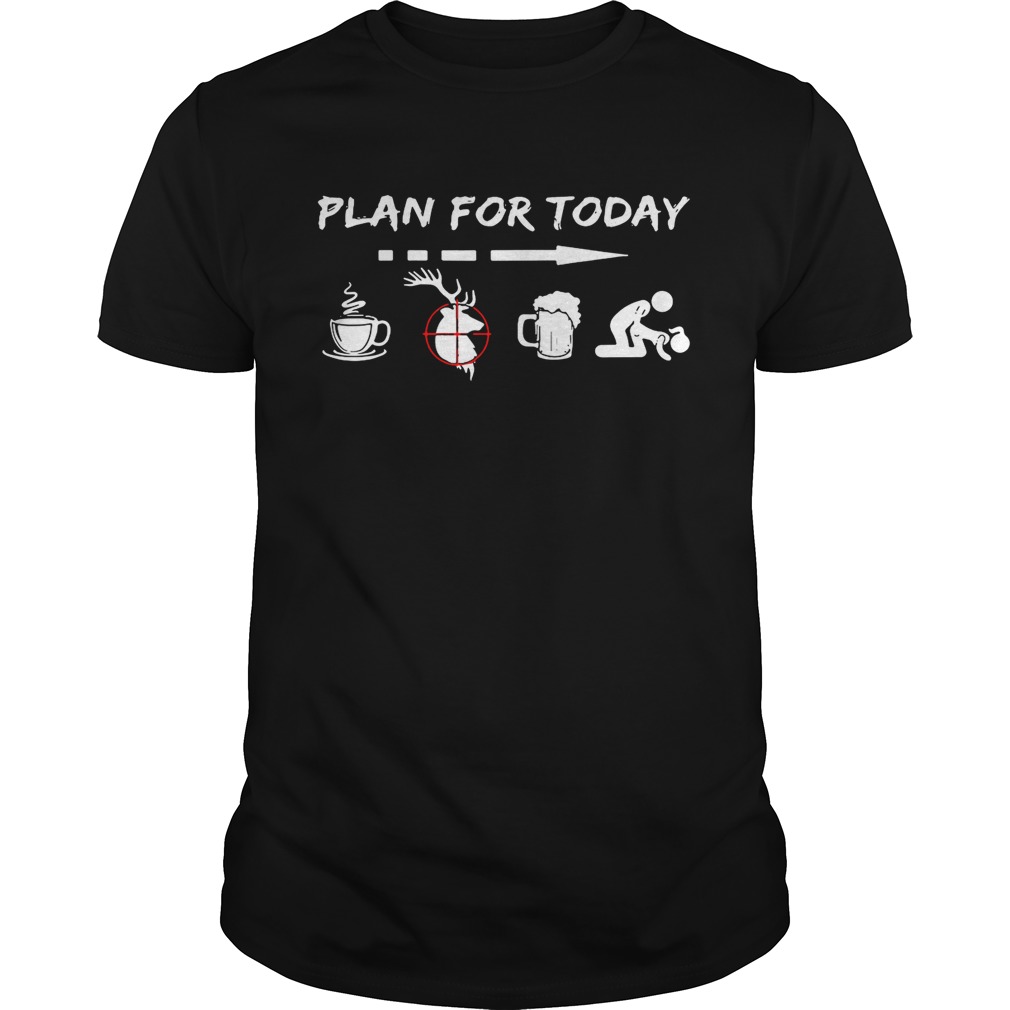 Plan for today are coffee hunter beer and sex shirt