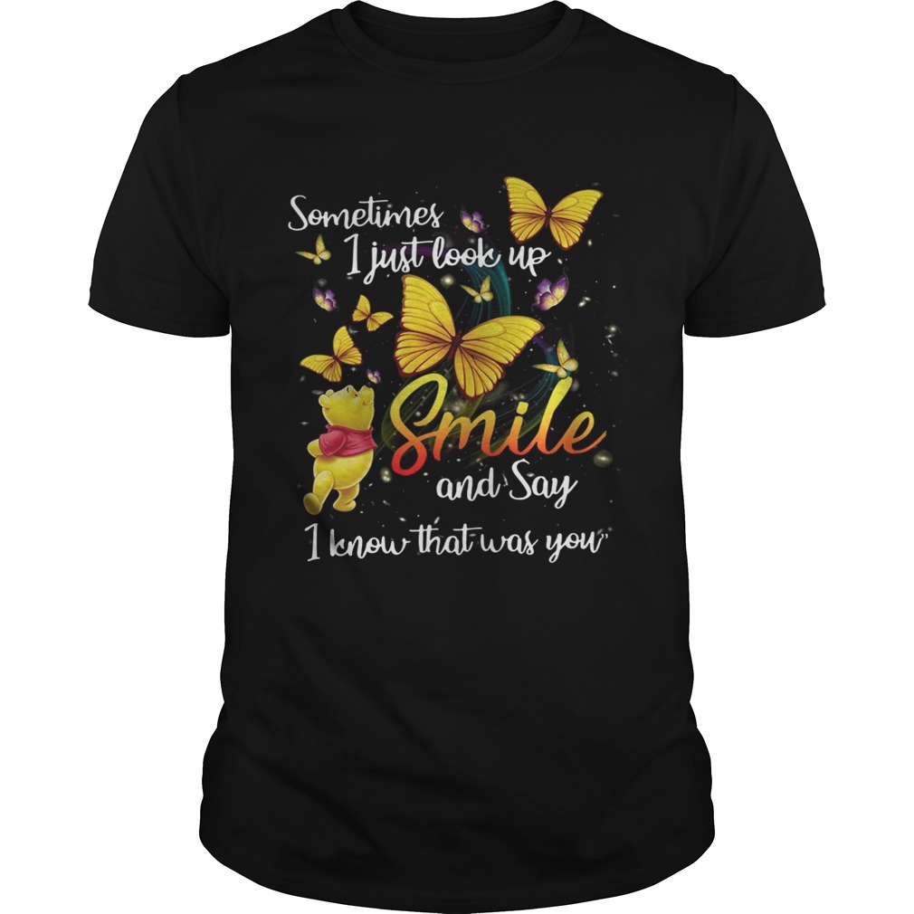 Pooh and butterfly Sometimes I just look up smile and say I know that was you shirt