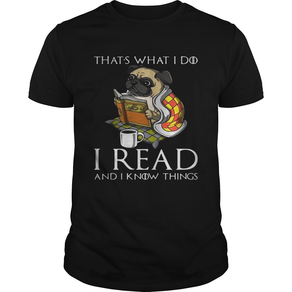 Pug That’s what I do I read and I know things shirt