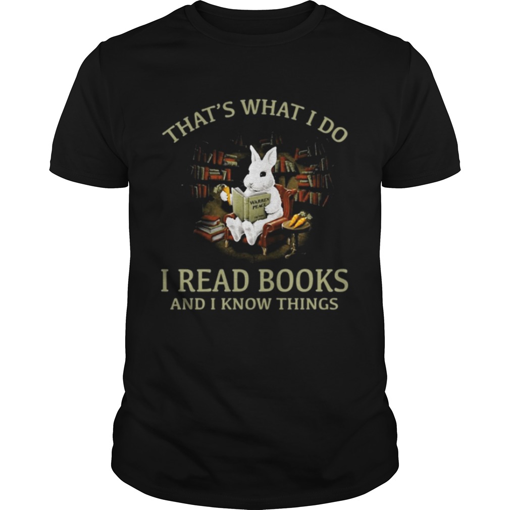 Rabbit that’s what I do I read books and I know things shirt
