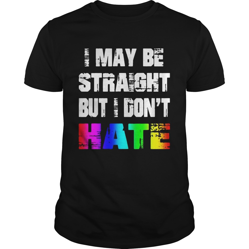 Rainbow I may be straight but I don’t hate shirt