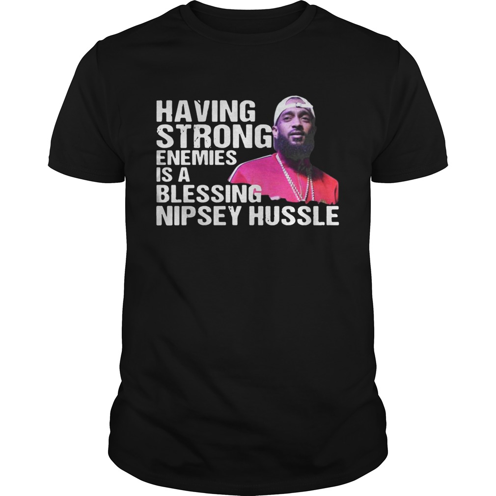 Rip Having Strong Enemies Is A Blessing Nipsey Hussle shirt