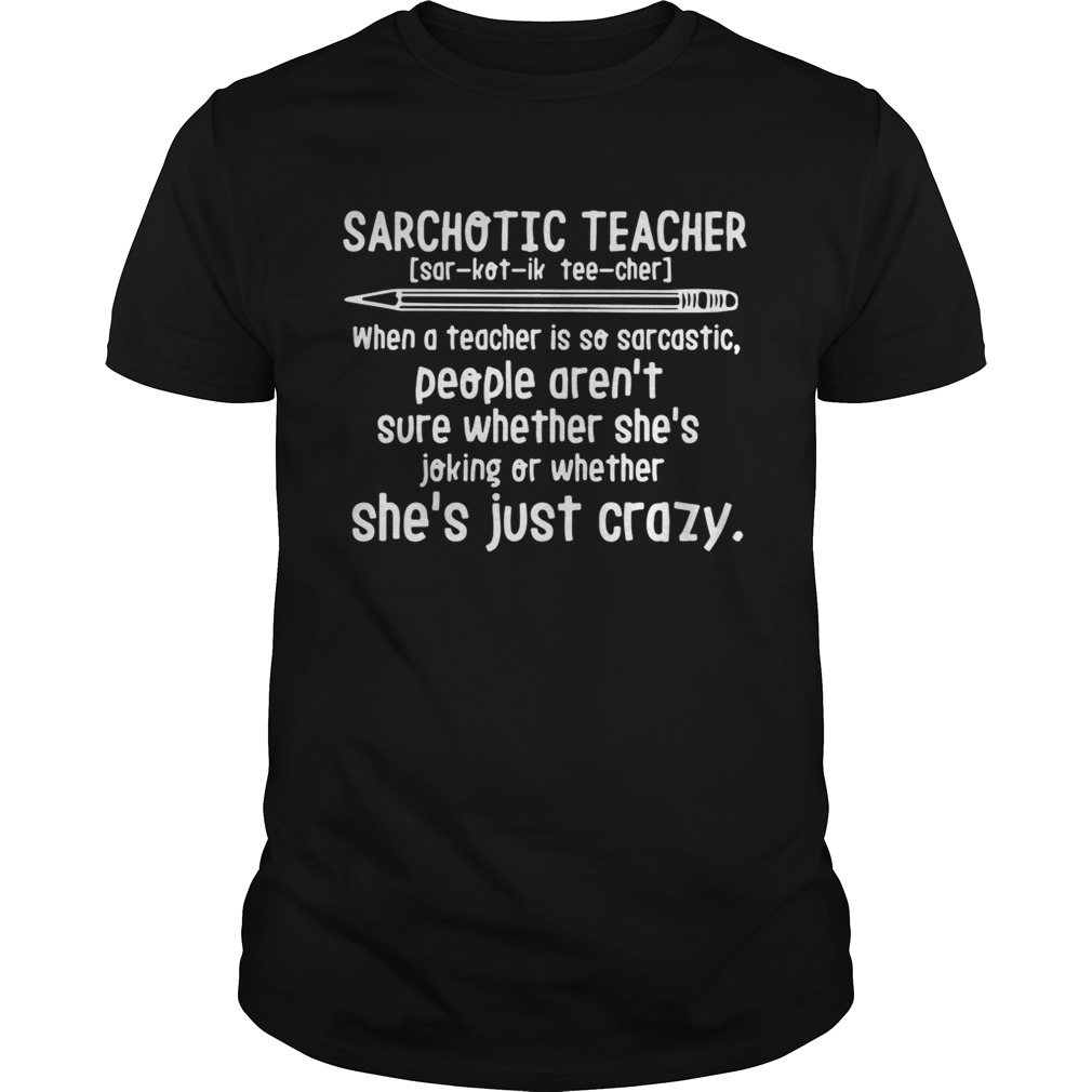 Sarchotic teacher when a teacher is so sarcastic shirt