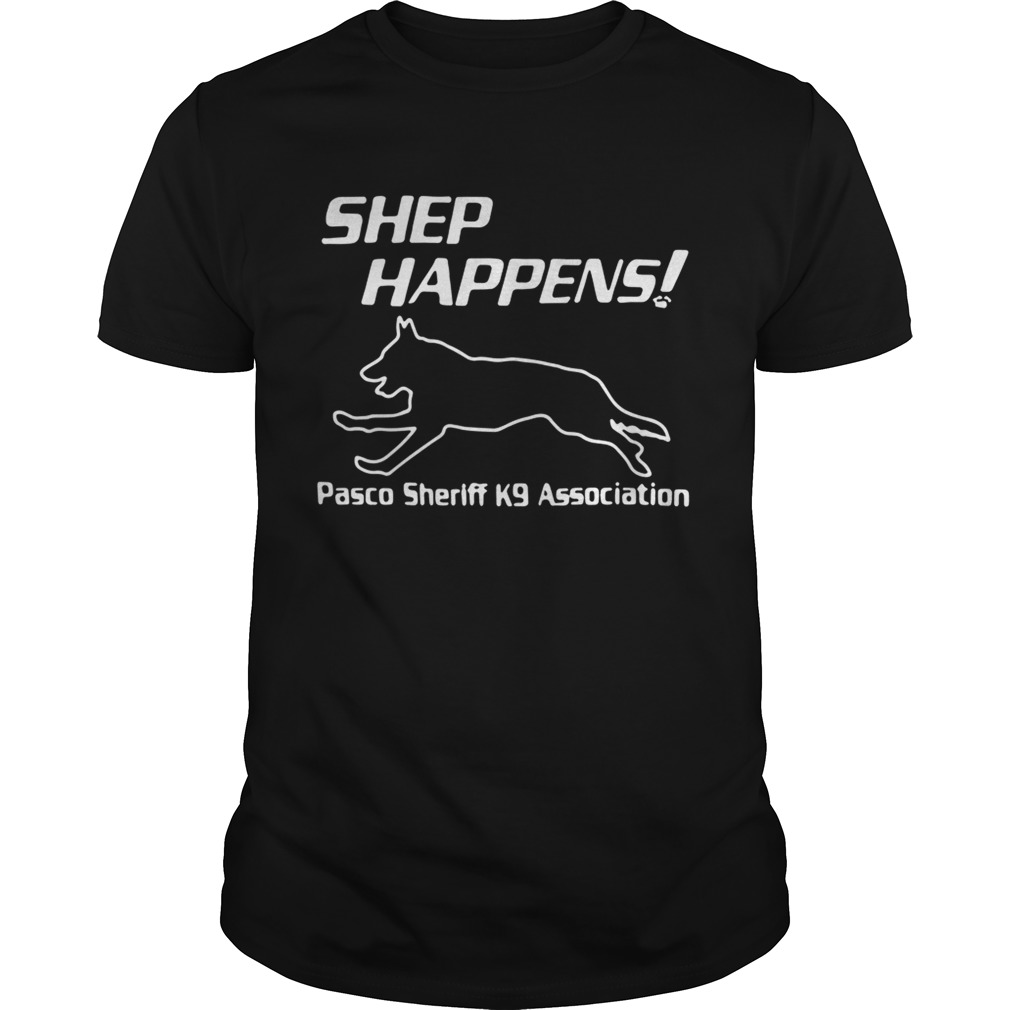 Shep Happens pasco sheriff k9 association tshirt