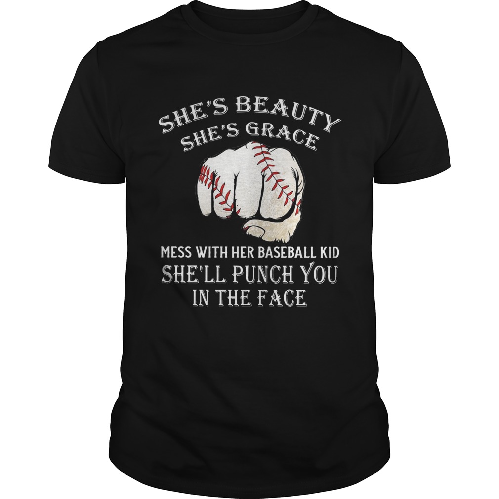 She’s beauty she’s grace mess with her baseball kid she’ll punch you in the face tshirt