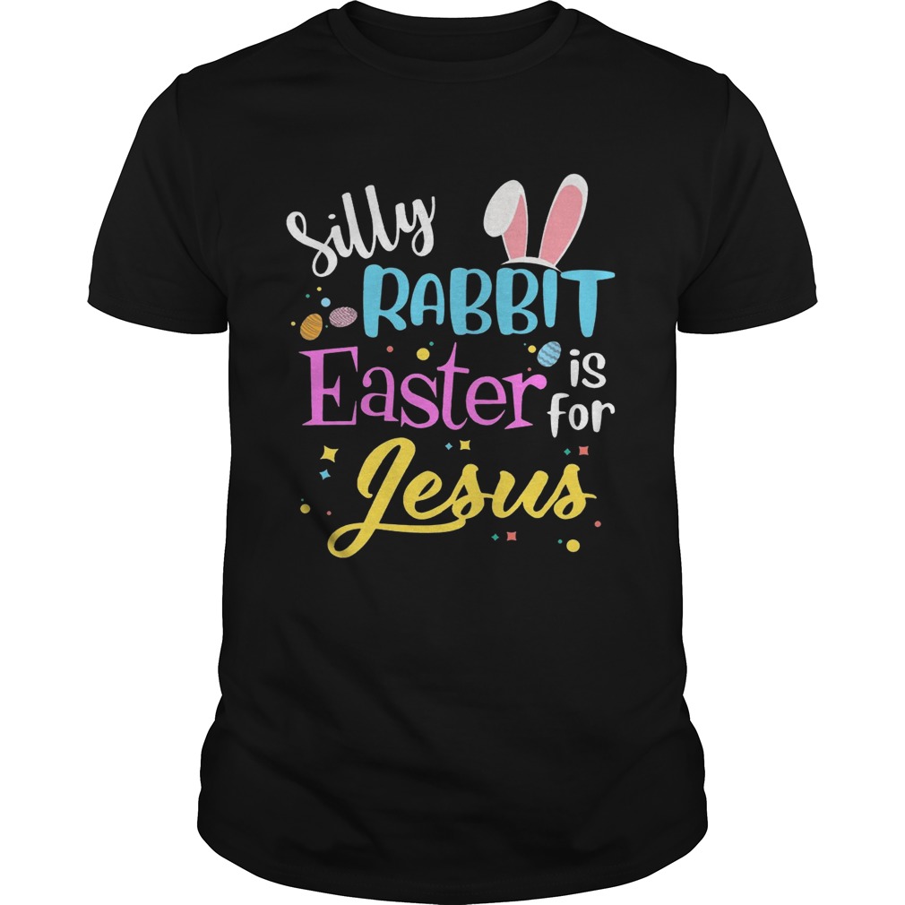 Silly Rabbit Easter Is For Jesus Funny Easter Gift tShirt