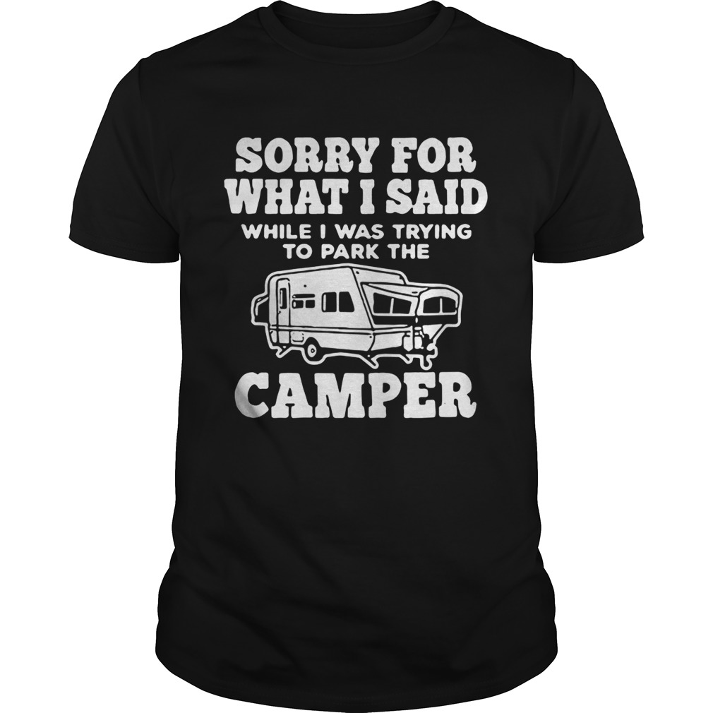Sorry for what I said while I was trying to park the camper shirt