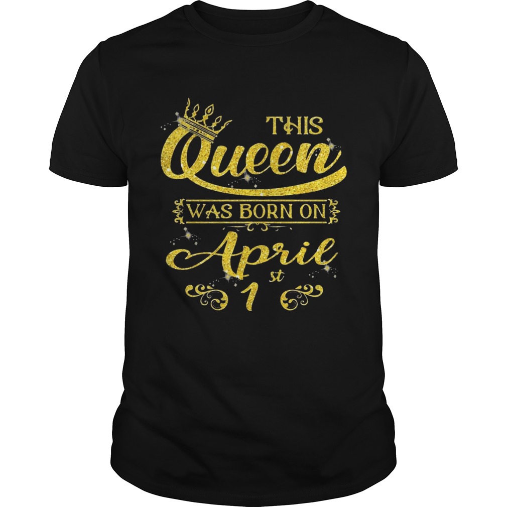 Sparkle Gold This Queen Was Born On April 1st Birthday Shirt