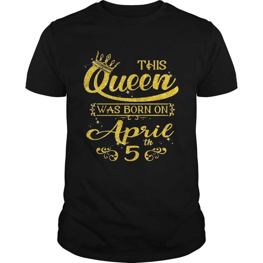 Sparkle Gold This Queen Was Born On April 5 Birthday Shirt
