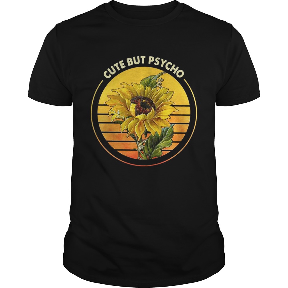 Sunflower Cute But Psycho Shirt