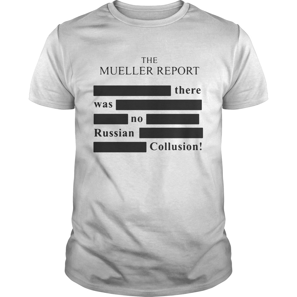 The Mueller report there was no Russian Collusion shirt