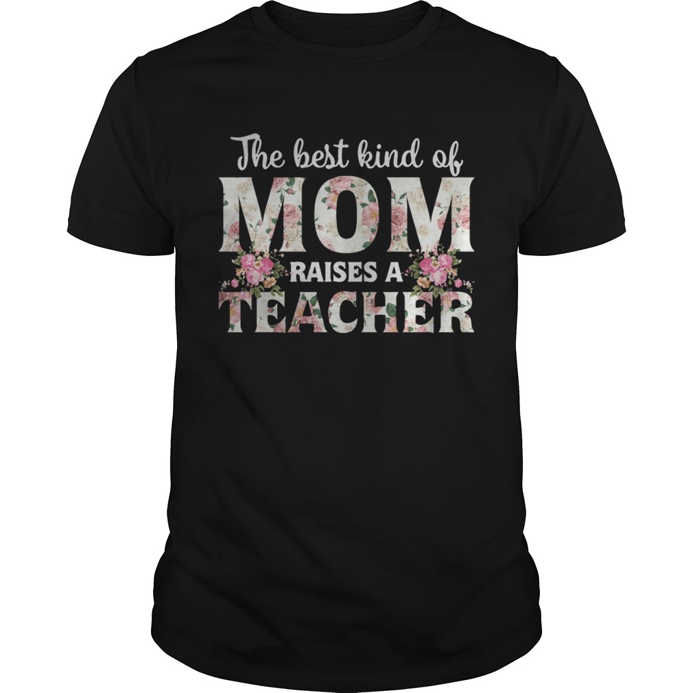 The best kind of mom raises a teacher shirt