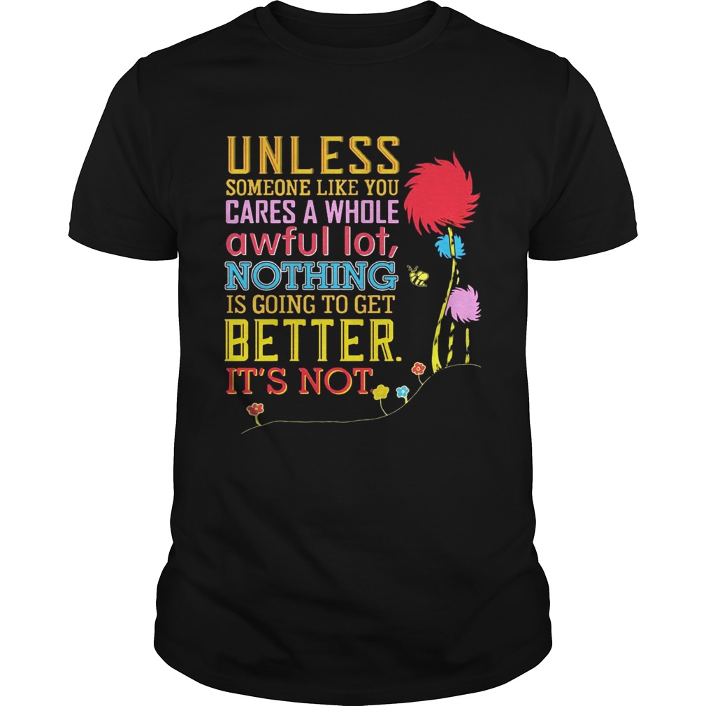 Unless Someone Like You Cares A Whole Awful Earth’s Day Tshirt