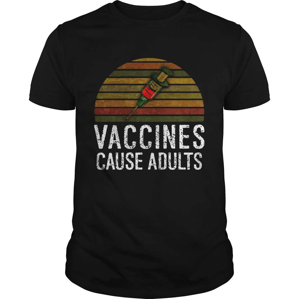 Vaccines Cause Adults T-shirt