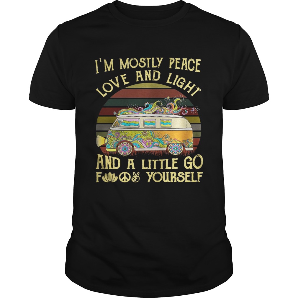 Van I’m mostly peace love and light and a little go fuck yourself shirt