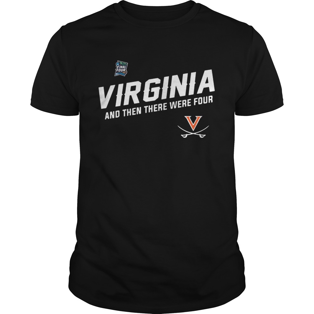 Virginia Cavaliers Uva Final Four And Then There Were Four shirt