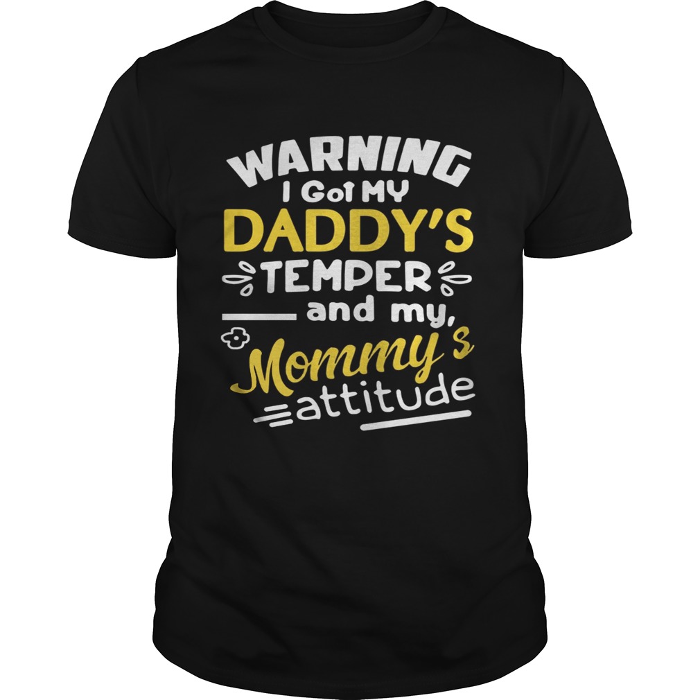 Warning I got my daddy’s temper and my Mommy’s attitude tshirt