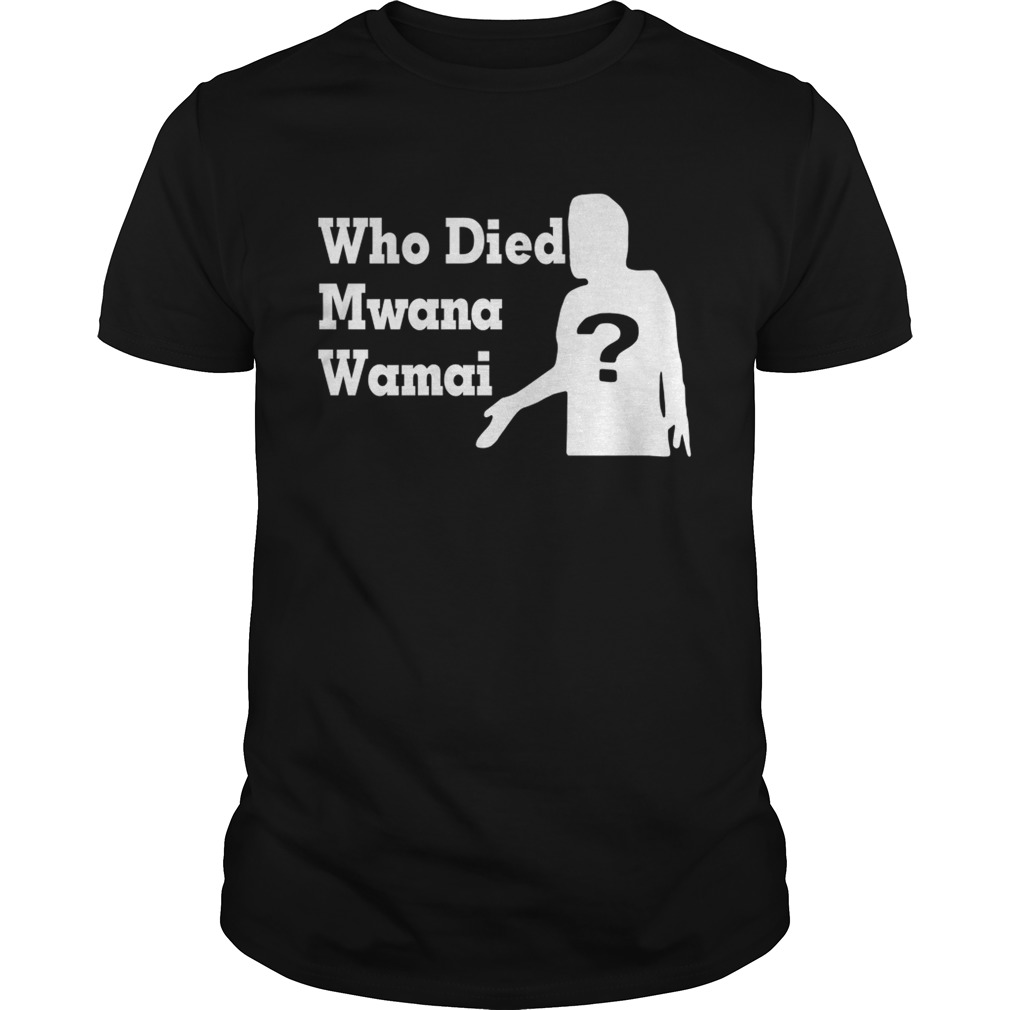 Who died Mwana Wamai shirt