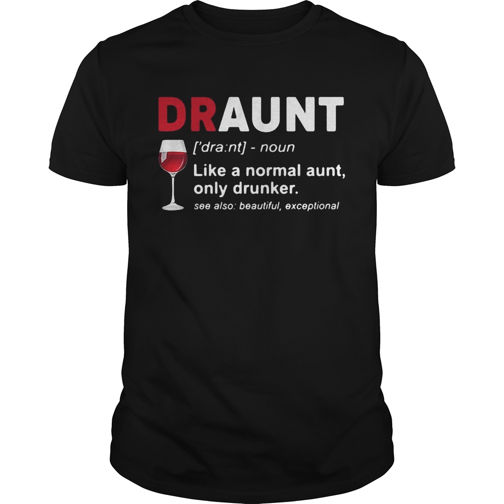 Wine lover draunt like a normal aunt only drunker see also beautiful except shirt