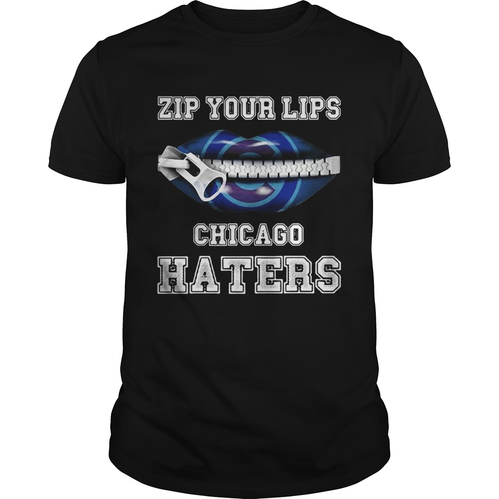 Zip your lips Chicago haters Chicago Cubs tshirt