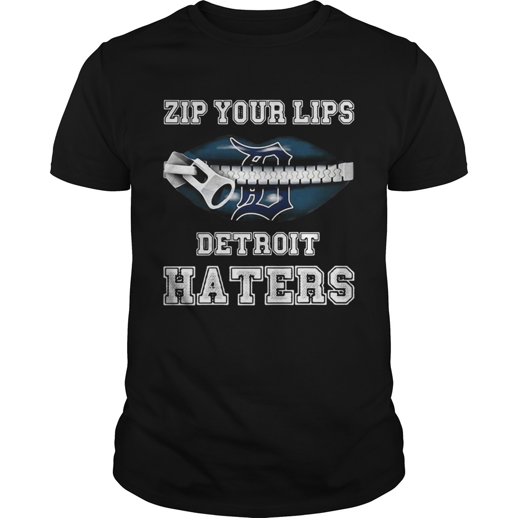 Zip your lips Detroit haters Detroit Tigers shirt